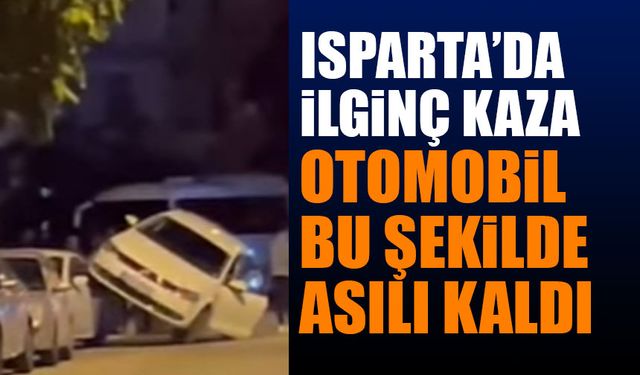 Isparta'da Otomobil Kaza Sonrası Asılı Kaldı