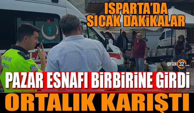 Pazar esnafı birbirine girdi Isparta'da sıcak dakikalar