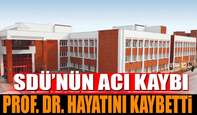 SDÜ'nün Acı Kaybı Prof. Dr. Hayatını Kaybetti