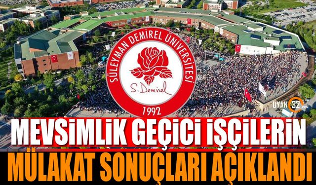 SDÜ mevsimlik geçici işçilerin mülakat sonuçları açıklandı