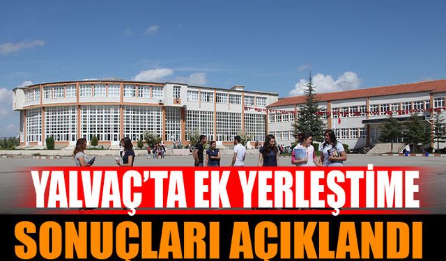 Yalvaç’ta Ek Yerleştirme Sonuçları Açıklandı