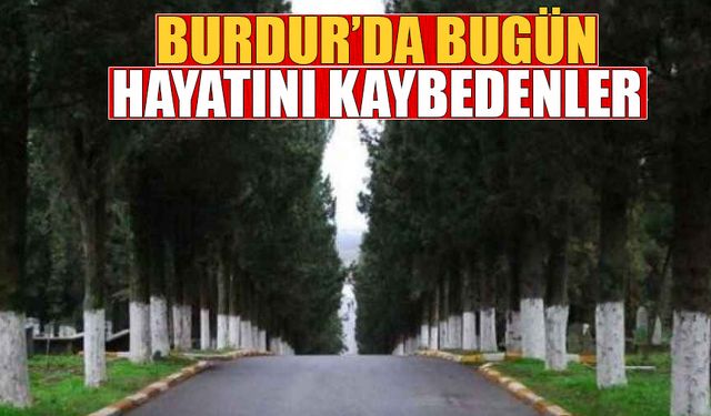 Burdur'da bugün vefat edenler (14 Ekim 2024)