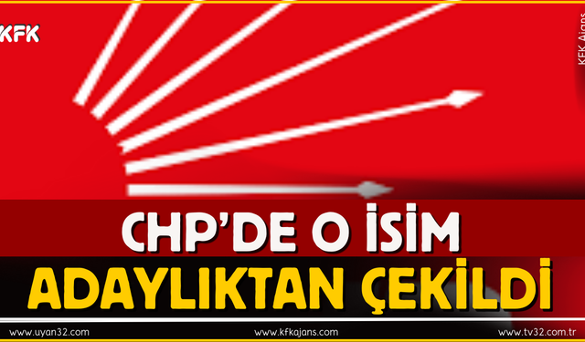 CHP'de O İsim Adaylıktan Çekildi