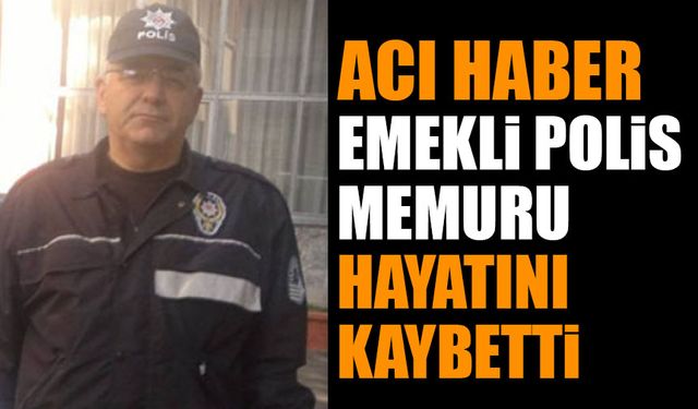 Emekli Polis Memuru Hayatını Kaybetti