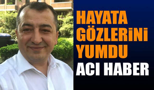 Acı Haber Hayata Gözlerini Yumdu