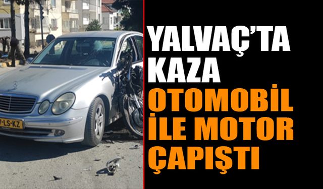 Yalvaç'ta Kaza: Motosikletle Otomobil Çarpıştı