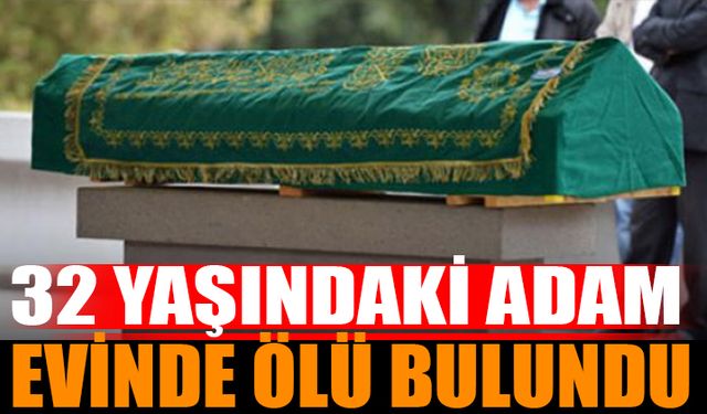 Şüpheli Ölüm: Genç Adam Evinde Ölü Bulundu