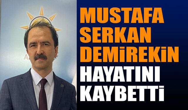 Mustafa Serkan Demirekin hayatını kaybetti