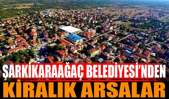 Şarkikaraağaç Belediyesi'nden Kiralık Arsalar