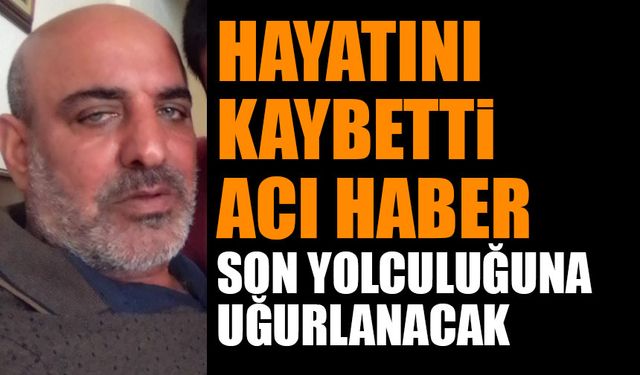 Hayatını Kaybetti Acı Haber Bugün Son Yolculuğuna Uğurlanacak