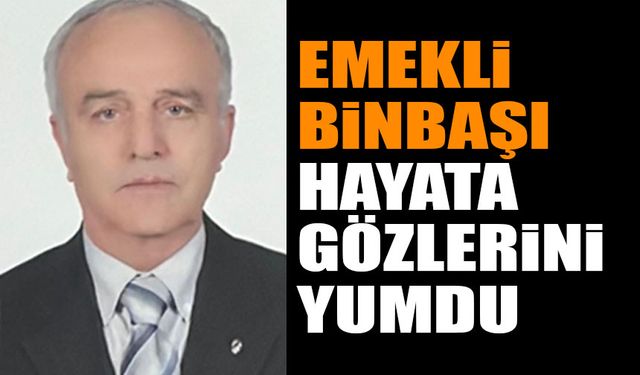 Emekli Binbaşı Hayata Gözlerini Yumdu