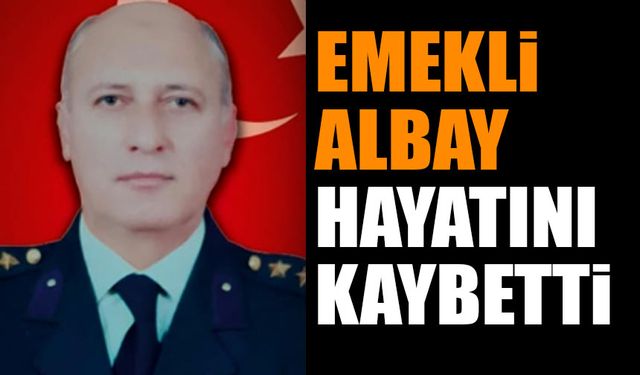 Emekli Albay Hayatını Kaybetti