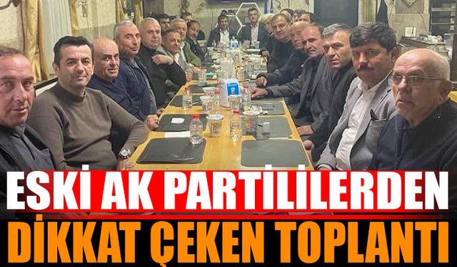 Eski Ak Parti Yöneticilerinden Dikkat Çeken Toplantı