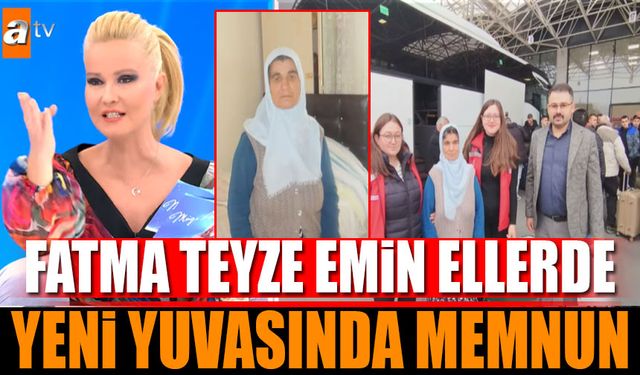 Fatma Teyze Artık Emin Ellerde