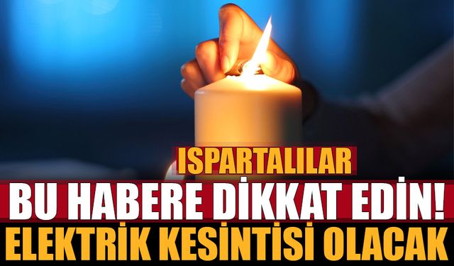 Isparta’da 24 Aralık’ta Elektrik Kesintisi Yaşanacak