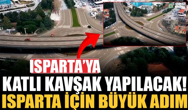 Isparta'da katlı kavşak yapılacak!