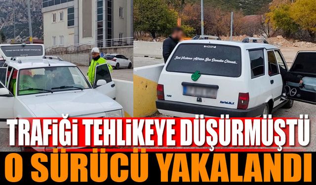 Trafiği Tehlikeye Düşürmüştü Yakalandı