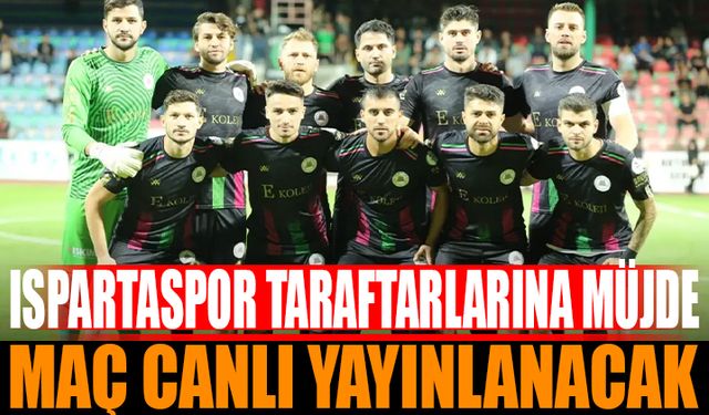 Ispartaspor Taraftarına Müjde: Maç Naklen Yayınlanacak