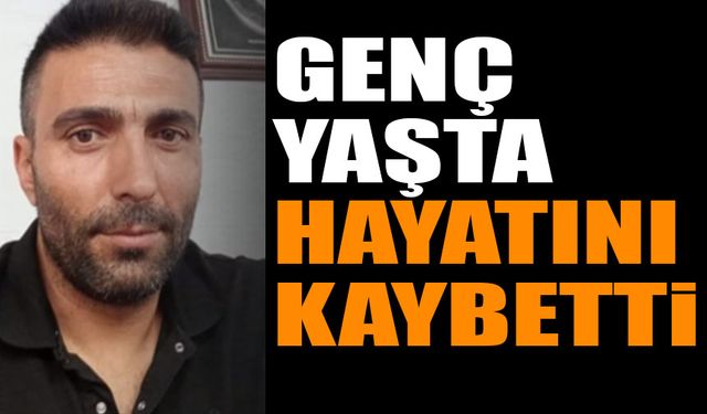 Genç Yaşta Hayatını Kaybetti