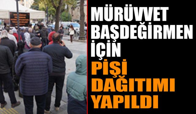 Mürüvvet  Başdeğirmen’in Kızı İçin Pişi Dağıtıldı