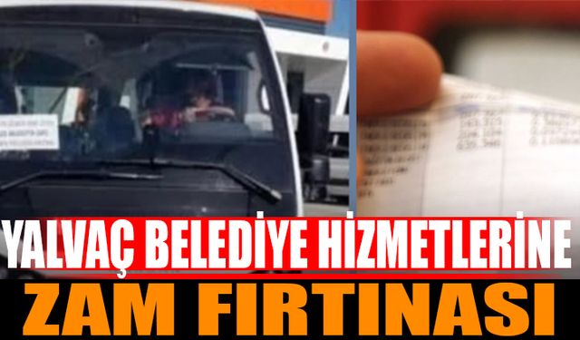 Yalvaç'ta Belediye Hizmetlerine Zam Fırtınası