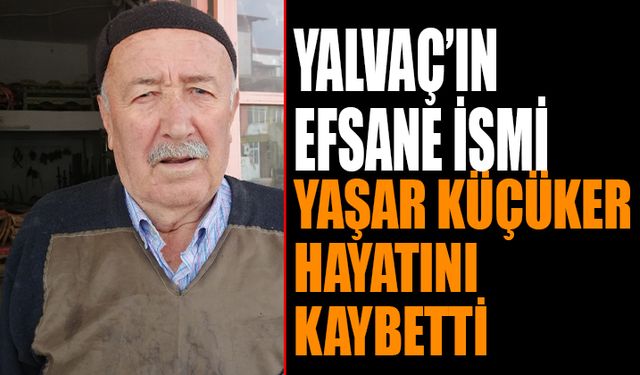 Yalvaç’ın Efsane İsmi Hayatını Kaybetti