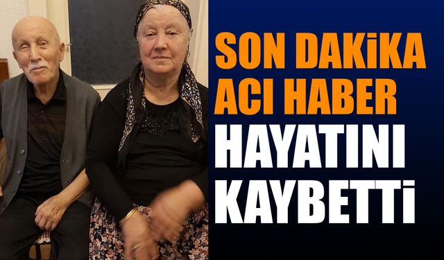 Son Dakika Acı Haber Hayatını Kaybetti