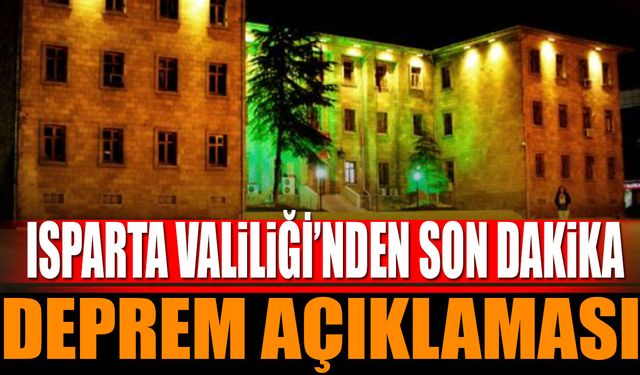 Isparta Valiliği'nden Son Dakika Deprem Açıklaması