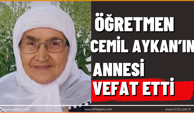 Öğretmen Cemil Aykan’ın Annesi Vefat Etti