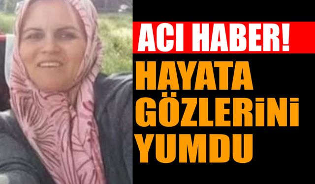 Acı Haber Hayata Gözlerini Yumdu