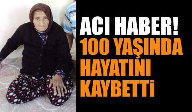 100 yaşında hayatını kaybetti