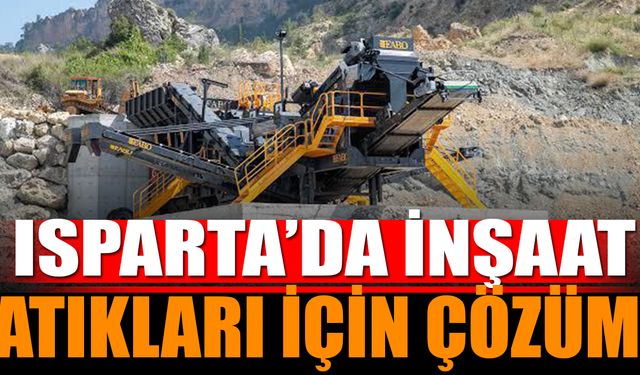 Hafriyat Atıkları İçin Çözüm: Isparta’ya Yeni Tesis Proje