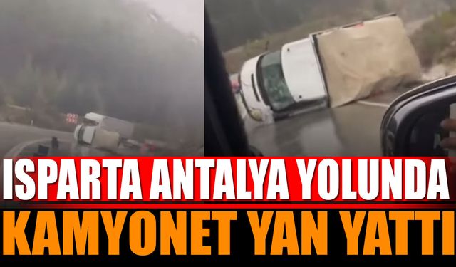 Isparta Antalya Yolunda Kaza Kamyonet Yan Yattı