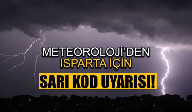 Meteoroloji'den Isparta'ya "SARI KOD" uyarısı yapıldı!