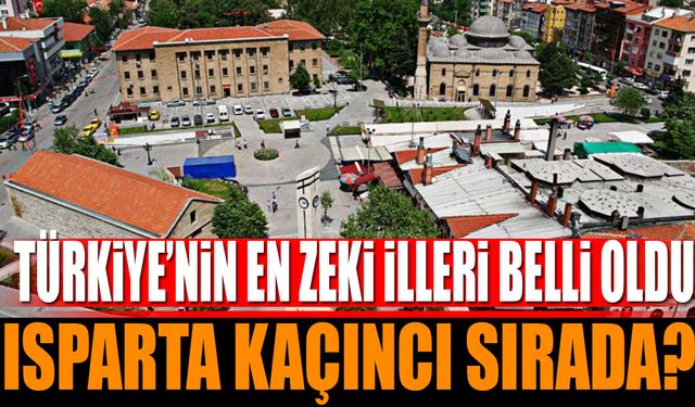 Türkiye'nin En Zeki İli Belli Oldu: Isparta Kaçıncı Sırada Şaşırtıcı Sonuçlar!