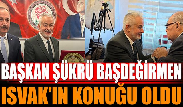 Başkan Başdeğirmen ISVAK’ın konuğu oldu