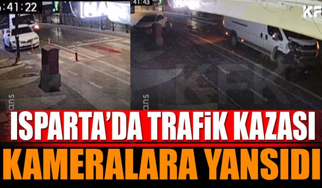 Isparta'da trafik kazası O Anlar Kamerada