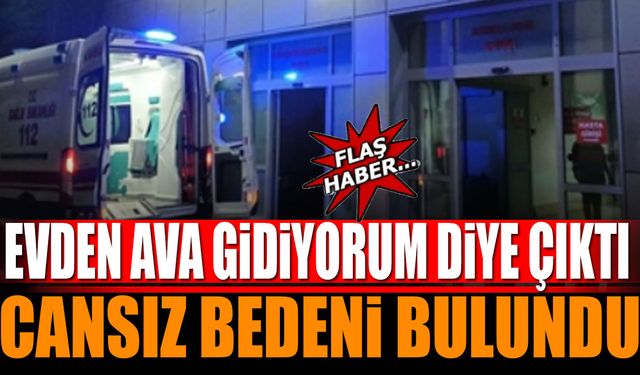 Evden ava gidiyorum diye çıktı cansız bedeni bulundu