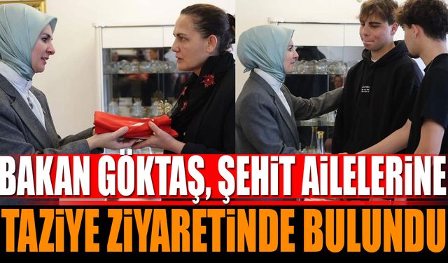 Bakan Göktaş Şehit İsa Baydilli ve Şehit Hüseyin İpek'in ailelerini ziyaret etti