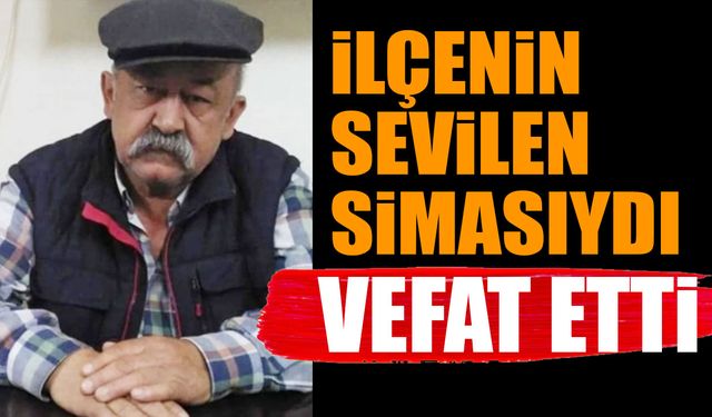 İlçenin Sevilen İsmi Hayatını Kaybetti