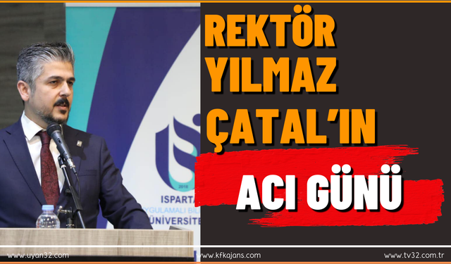 ISUBÜ Rektörü Yılmaz Çatal'ın Acı Günü