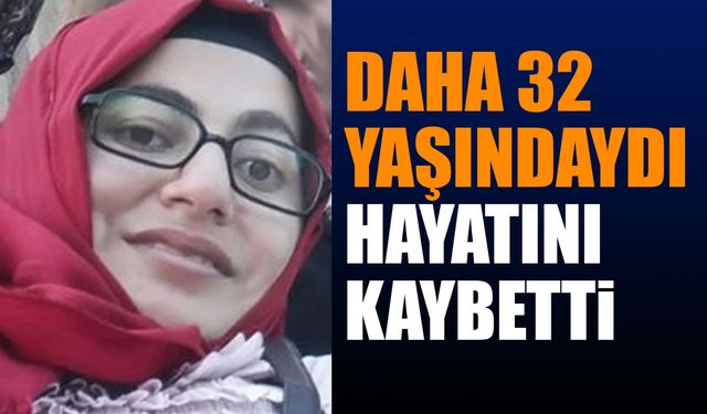 Isparta’da 32 yaşındaki kadın hayatını kaybetti