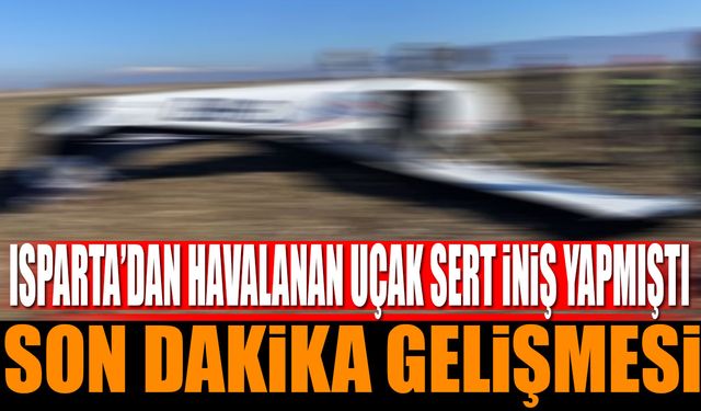 Isparta'dan Havalanan Uçak Acil İniş Yapmıştı Son Dakika Gelişmesi