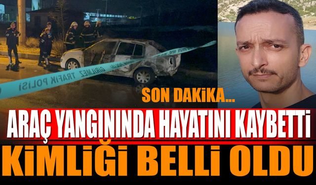 Isparta'da Araç Yangını 1 Kişi Hayatını Kaybetti