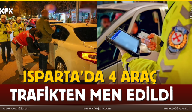 Isparta'da 4 Araç Trafikten Men Edildi