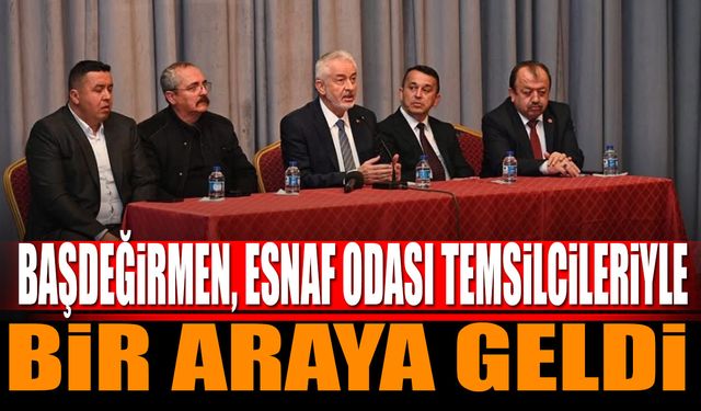 Başdeğirmen, Esnaf Odası Temsilcileriyle Bir Araya Geldi