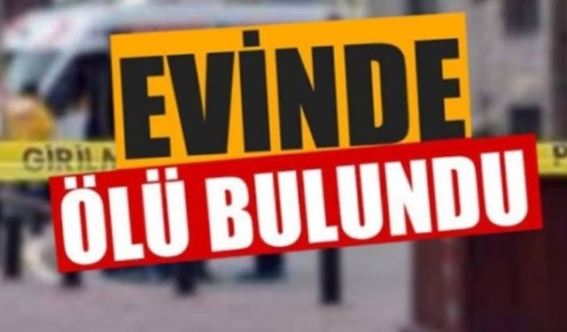 Son dakika evinde ölü bulundu