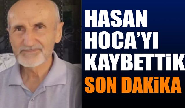 Hasan Hoca'yı Kaybettik