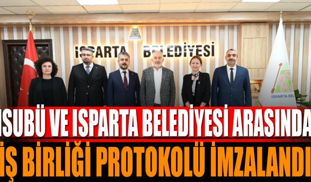 ISUBÜ ile Isparta Belediyesi Arasında 2 Önemli İş Birliği Protokolü İmzalandı