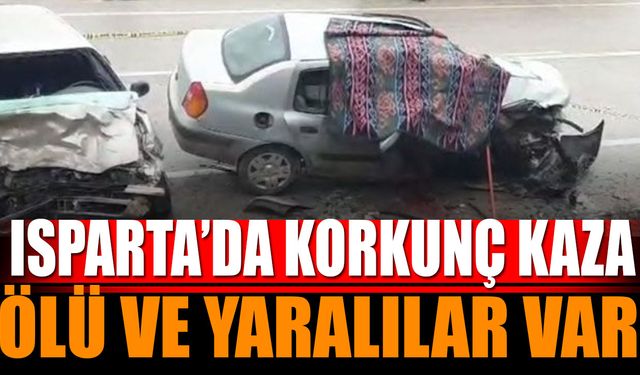 Isparta'da korkunç kaza ölü ve yaralılar var